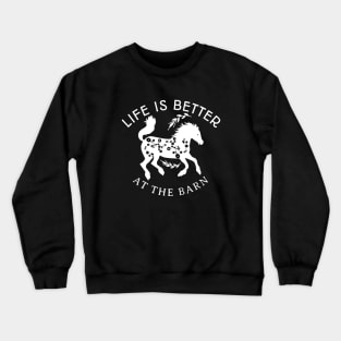 Life Is Better At The Barn Crewneck Sweatshirt